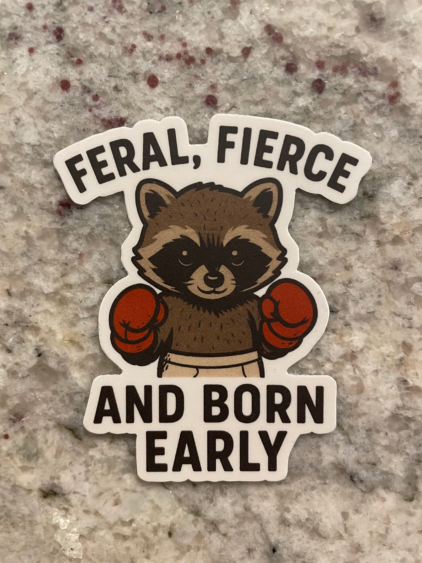 Feral Fierce and Born Early